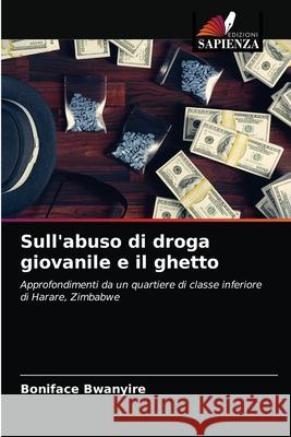 Sull'abuso di droga giovanile e il ghetto Boniface Bwanyire 9786203373929 Edizioni Sapienza - książka