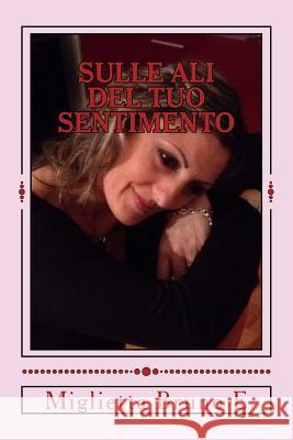 Sulle Ali Del Tuo Sentimento: poesie Mbe, Miglietta Bruno 9781522842057 Createspace Independent Publishing Platform - książka