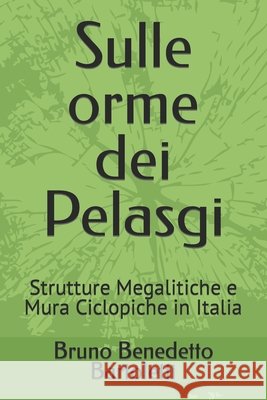 Sulle orme dei Pelasgi: Strutture Megalitiche e Mura Ciclopiche in Italia Bartoletti, Bruno Benedetto 9798873115488 Independently Published - książka