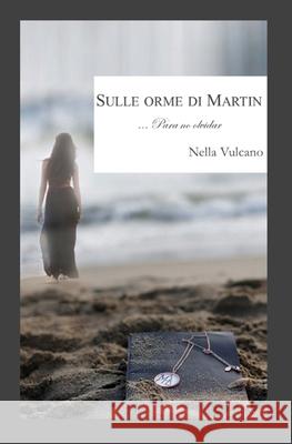 Sulle orme di Martin: Para no olvidar Nella Vulcano 9798702349060 Independently Published - książka