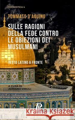 Sulle ragioni della fede contro le obiezioni dei musulmani: Testo latino a fronte Adriano Virgili Gabriele Giordano Scardocci Tommaso D'Aquino 9788897328094 Phronesis - książka