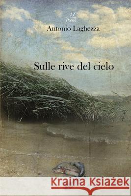 Sulle rive del cielo Laghezza Antonio Laghezza 9798497442236 Independently published - książka