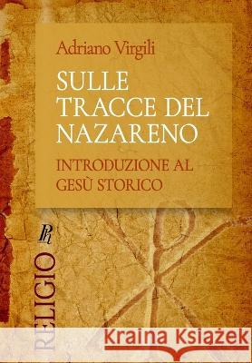 Sulle tracce del Nazareno: Introduzione al Gesù storico Adriano Virgili 9788897328230 Phronesis - książka