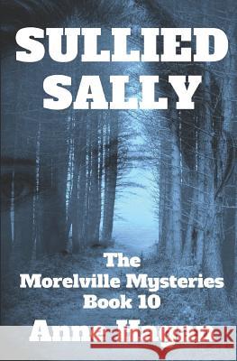 Sullied Sally: The Morelville Mysteries - Book 10 Anne Hagan 9781980587408 Independently Published - książka