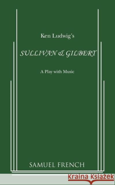 Sullivan & Gilbert Ken Ludwig 9780573626180 Samuel French Trade - książka