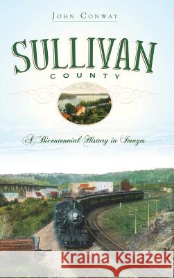 Sullivan County: A Bicentennial History in Images John Conway 9781540219749 History Press Library Editions - książka