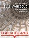 Sullivanesque: Urban Architecture and Ornamentation Schmitt, Ronald E. 9780252074646 University of Illinois Press