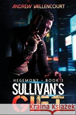 Sullivan's Gift: Hegemony, Book 3 Andrew Vaillencourt 9798670222709 Independently Published - książka