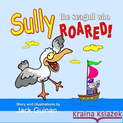 Sully, The Seagull Who Roared! Jack Guinan Jack Guinan 9781534811416 Createspace Independent Publishing Platform - książka