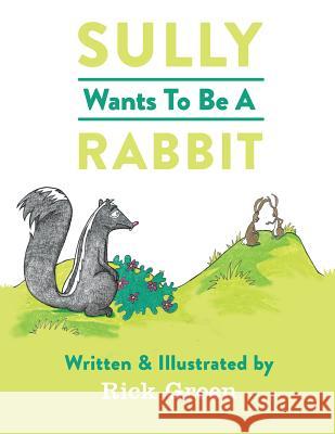 Sully Wants To Be A Rabbit Green, Rick Lee 9781535153331 Createspace Independent Publishing Platform - książka