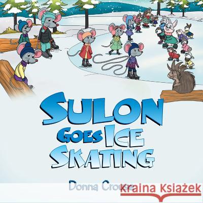Sulon Goes Ice Skating Donna Crouse 9781514401910 Xlibris Corporation - książka