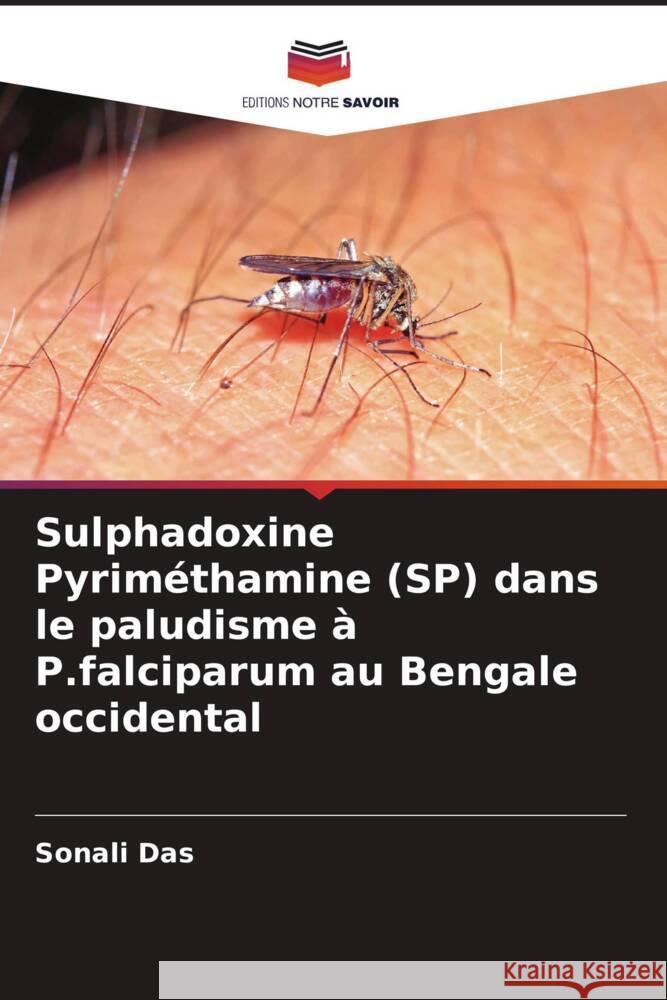 Sulphadoxine Pyriméthamine (SP) dans le paludisme à P.falciparum au Bengale occidental Das, Sonali 9786206438083 Editions Notre Savoir - książka