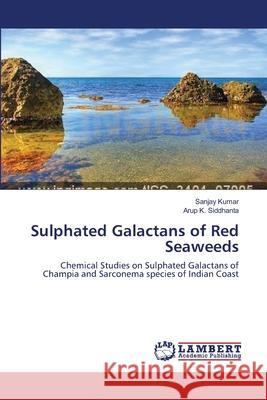 Sulphated Galactans of Red Seaweeds Kumar Sanjay                             Siddhanta Arup K. 9783659402555 LAP Lambert Academic Publishing - książka