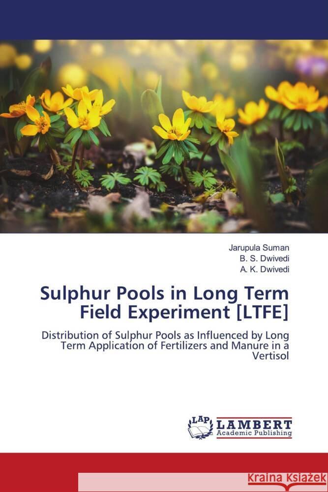 Sulphur Pools in Long Term Field Experiment [LTFE] Suman, Jarupula, Dwivedi, B. S., Dwivedi, A. K. 9786200306418 LAP Lambert Academic Publishing - książka