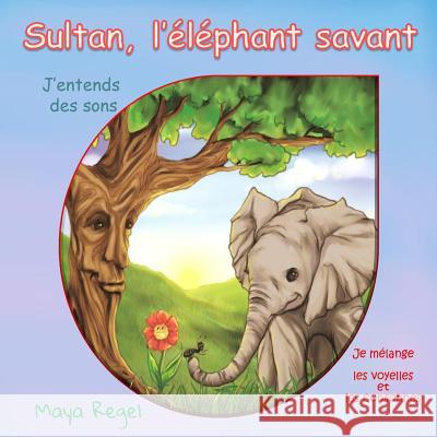 Sultan, l'éléphant savant Regel, Maya 9781530790258 Createspace Independent Publishing Platform - książka