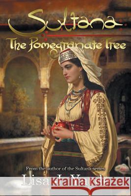 Sultana: The Pomegranate Tree: A Novel of Moorish Spain Lisa J. Yarde 9781939138170 Alhambra Press - książka