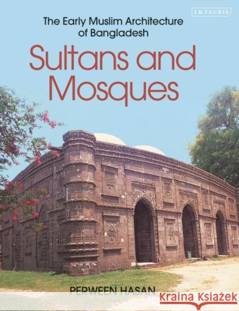 Sultans and Mosques: The Early Muslim Architecture of Bangladesh Hasan, Perween 9781845113810 I. B. Tauris & Company - książka