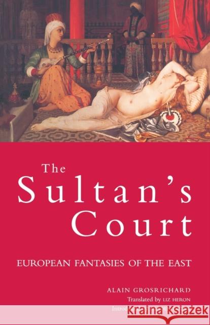 Sultan's Court: European Fantasies of the East Alain Grosrichard Liz Heron Mladen Dolar 9781859841228 Verso - książka
