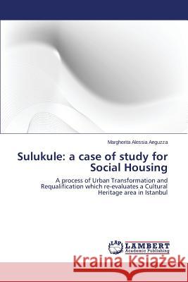 Sulukule: A Case of Study for Social Housing Anguzza Margherita Alessia 9783659468063 LAP Lambert Academic Publishing - książka