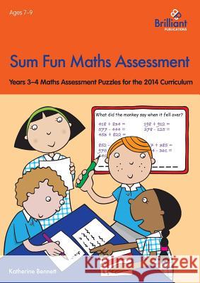 Sum Fun Maths Assessment: Years 3-4 Maths Assessment Puzzles for the 2014 Curriculum Katherine Bennett 9781783170845 Brilliant Publications - książka