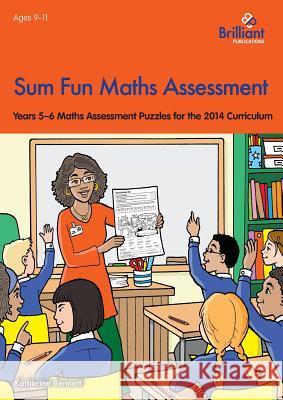 Sum Fun Maths Assessment: Years 5-6 Maths Assessment Puzzles for the 2014 Curriculum Katherine Bennett 9781783170852 Brilliant Publications - książka