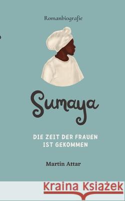 Sumaya: Die Zeit der Frauen ist gekommen Martin Attar 9783384216908 Tredition Gmbh - książka