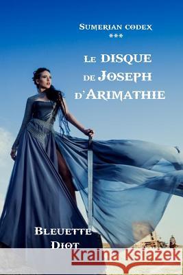 Sumerian Codex: Le disque de Joseph d'Arimathie Calmel, Mireille 9781533448149 Createspace Independent Publishing Platform - książka