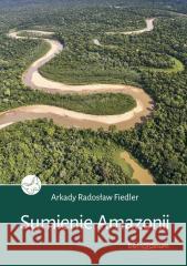 Sumienie Amazonii Arkady Radosław Fiedler 9788383332918 Bernardinum - książka