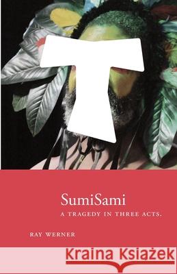 SumiSami: A Tragedy in Three Acts Ray Werner 9781950607020 Lambing Press (Lambingpress.Com) - książka