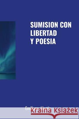 Sumision Con Libertad Y Poesia Emiliano Mart?n 9781304405487 Lulu.com - książka