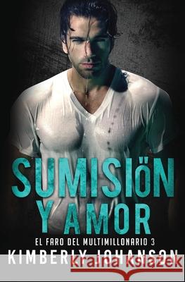 Sumisión y Amor: Romance con un Multimillonario Johanson, Kimberly 9781639700141 Blessings for All, LLC - książka