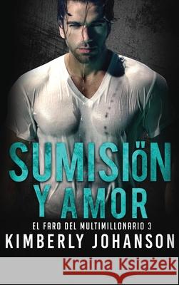 Sumisión y Amor: Romance con un Multimillonario Johanson, Kimberly 9781639700158 Blessings for All, LLC - książka