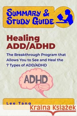 Summary & Study Guide - Healing ADD/ADHD: The Breakthrough Program that Allows You to See and Heal the 7 Types of ADD/ADHD Lee Tang 9781650419527 Independently Published - książka