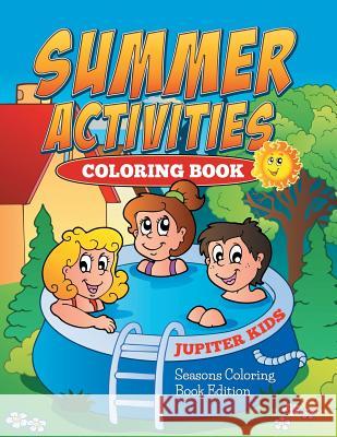 Summer Activities Coloring Book: Seasons Coloring Book Edition Jupiter Kids 9781682600276 Jupiter Kids - książka