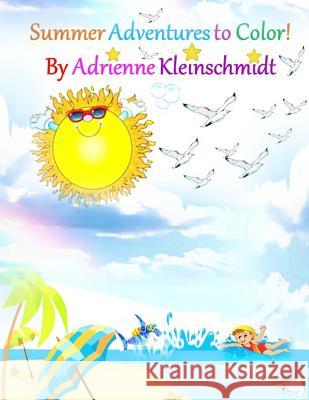 Summer Adventures to Color! Adrienne Kleinschmidt 9781546399872 Createspace Independent Publishing Platform - książka