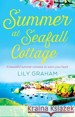 Summer at Seafall Cottage: A beautiful summer romance to warm your heart Graham, Lily 9781786811530 Bookouture - książka