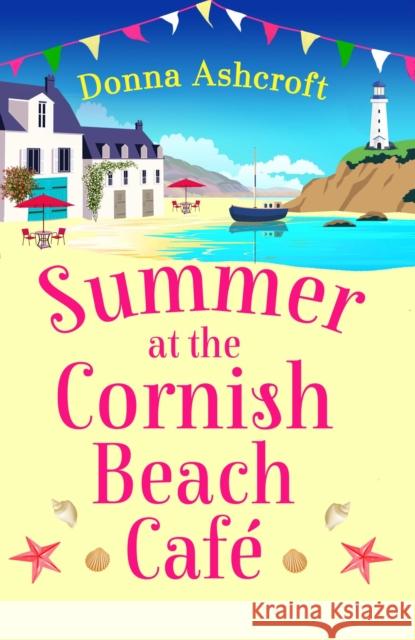 Summer at the Cornish Beach Cafe: A totally page-turning summer romance Donna Ashcroft 9781836182870 Bookouture - książka