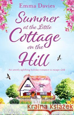 Summer at the Little Cottage on the Hill: An utterly uplifting holiday romance to escape with Davies, Emma 9781786813886 Bookouture - książka
