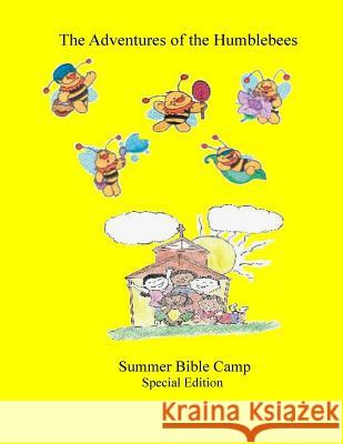 Summer Bible Camp: The Adventure's of the Humblebees Special Edition Cheryl Powe 9781499151947 Createspace - książka