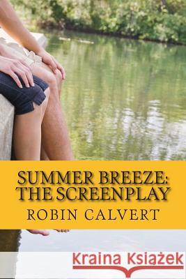 Summer Breeze: The Screenplay Robin Calvert 9781492243069 Createspace - książka