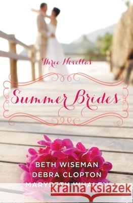 Summer Brides: A Year of Weddings Novella Collection Marybeth Whalen Beth Wiseman Debra Clopton 9780310339151 Zondervan - książka