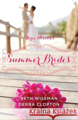 Summer Brides: A Year of Weddings Novella Collection: Three Novella Marybeth Whalen, Beth Wiseman, Debra Clopton 9781410481368 Cengage Learning, Inc - książka