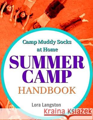 Summer Camp Handbook: Camp Muddy Socks Lora Langston 9781985590939 Createspace Independent Publishing Platform - książka