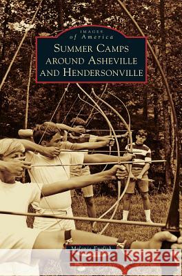 Summer Camps Around Asheville and Hendersonville Melanie English 9781531698195 History Press Library Editions - książka