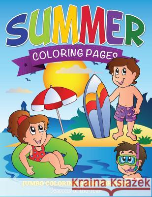 Summer Coloring Pages (Jumbo Coloring Book for Kids - Seasons of the Year) Speedy Publishing LLC   9781634285391 Speedy Publishing LLC - książka