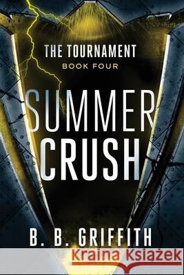 Summer Crush (The Tournament, #4) Griffith, B. B. 9780989940078 Griffith Publishing LLC - książka