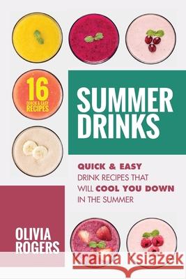 Summer Drinks (2nd Edition): 16 Quick & Easy Drink Recipes That Will Cool You Down In The Summer Olivia Rogers 9781925997835 Venture Ink - książka