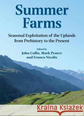 Summer Farms: Seasonal Exploitation of the Uplands from Prehistory to the Present John Collis Franco Nicolis Mark Pearce 9780906090558 Equinox Publishing (Indonesia) - książka