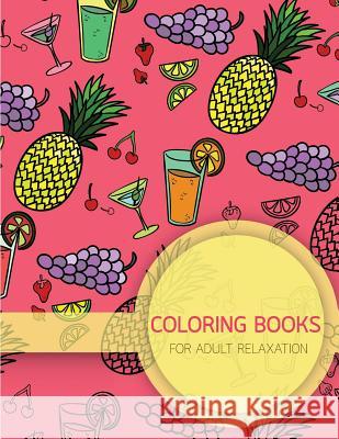 Summer Food Pattern Coloring books for Adult Relaxation (Food, Dessert and Drink): Creativity and Mindfulness Pattern Coloring Book for Adults and Gro Leaves, Banana 9781545131930 Createspace Independent Publishing Platform - książka