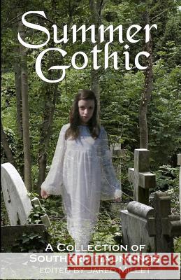 Summer Gothic: A Collection of Southern Hauntings Jared Millet 9781470092108 Createspace - książka